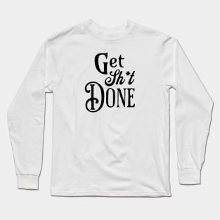 Get Shit Done Fancy Text Long Sleeve T-Shirt